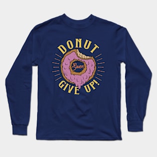 Donut Ever Give Up Saying Long Sleeve T-Shirt